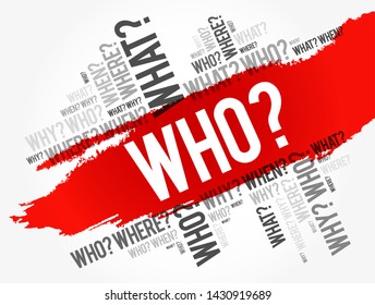 WHO? - Questions whose answers are considered basic in information gathering or problem solving, word cloud background