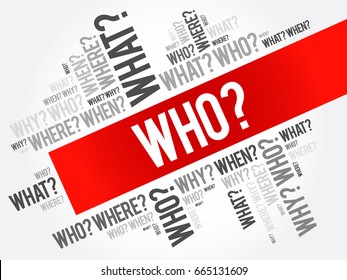 WHO? - Questions whose answers are considered basic in information gathering or problem solving, word cloud background