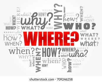 Where? - Questions whose answers are considered basic in information gathering or problem solving, word cloud background