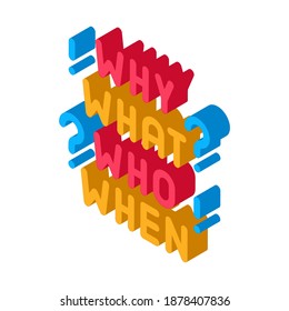 questions why what who when icon vector. isometric questions why what who when sign. color isolated symbol illustration