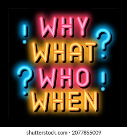 questions why what who when neon light sign vector. Glowing bright icon questions why what who when sign. transparent symbol illustration