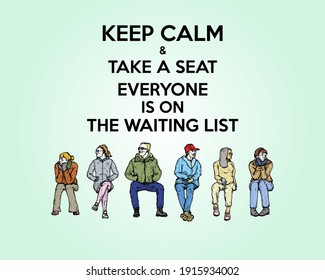 A queue of seated people patiently waiting in a queue with the message: Keep Calm and take a seat, everyone is on the waiting list. Hand drawn vector illustration.
