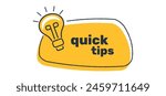 Quick tips badge in yellow with a light bulb. Speech bubble with quick tips text. Flat modern minimal trend. Vector illustration.