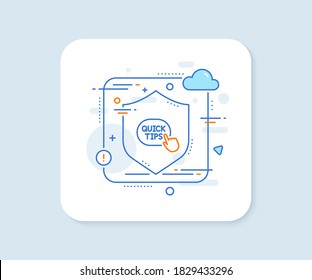 Quick tips click line icon. Abstract vector button. Helpful tricks sign. Quick tips line icon. Protect shield concept. Vector