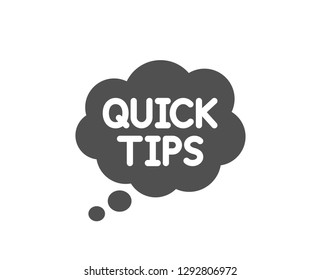 Quick tips icon. Helpful tricks speech bubble sign. Quality design element. Classic style icon. Vector