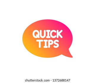 Quick tips icon. Helpful tricks speech bubble sign. Classic flat style. Gradient quickstart guide icon. Vector