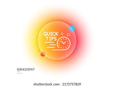 Quick tips line icon. Gradient blur button with glassmorphism. Helpful tricks sign. Tutorials symbol. Transparent glass design. Quick tips line icon. Vector