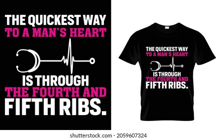 The quickest way to a man's heart is through - Nurse T-Shirt
