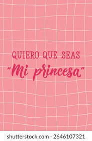 Quiero que seas Mi princesa. Translation from Spanish - I want you to be My princess. Perfect design for greeting cards, posters and social media. Spanish Lettering.