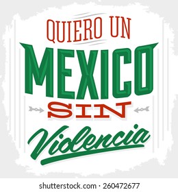 Quiero un Mexico sin violencia - I want a mexico without violence spanish text - Vector illustration, poster - card print