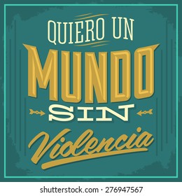 Quiero un Mundo sin violencia - I want a world without violence spanish text - Vector illustration