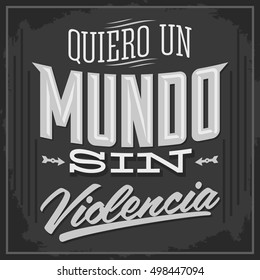 Quiero un Mundo sin violencia - I want a world without violence spanish text - Vector illustration