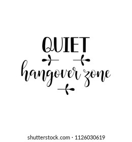 Quiet hangover zone. Lettering. Hand drawn vector illustration. element for flyers, banner, postcards and posters Modern calligraphy.