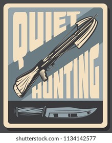 Quiet hunting retro poster for hunter association or hunt hobby club. Vector vintage grunge design of knife ax and arbalest with arrow for wild animal prey on open season or trophy