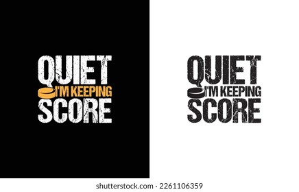 Quiet I'm Keeping Score  Hockey Quote T shirt design, typography