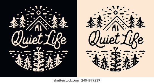 Quiet life lettering badge. Slow living cabin in the woods cottagecore aesthetic. Cute hand drawn illustration cozy hygge peaceful lifestyle home decor. Minimalist vector printable text logo.