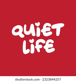 quiet life text on red background.