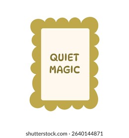 Quiet magic text in olive green frame