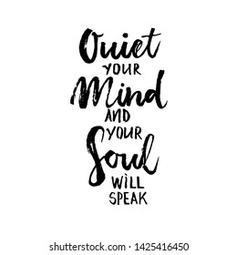 Quiet the Mind and the Soul will speak - inspire and motivational quote.Hand drawn beautiful lettering. Print for inspirational poster,  bag, cups, card, yoga flyer, sticker, badge.