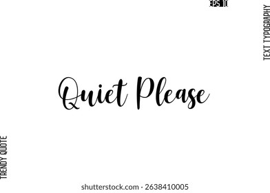 Quiet Please Cursive Stylish Typography Text Trendy Quote For T-Shirt Designs