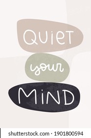 Quiet your mind psychology quote with abstract balancing stones. Yoga, mental health pactics vector hand lettering for use as poster or wall art.