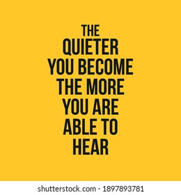 The Quieter You Become The More You Are Able to Hear