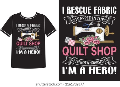 Quilt shop I'm not a hoarsed I'm a hero t-shirt design 