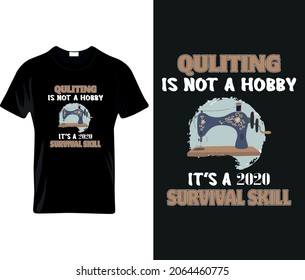 Quilting is not a hobby it's a 2020 survival skill EPS, Ai, SVG T-Shirt Design 