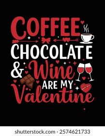 A quirky and fun t-shirt design Coffee Chocolate Wine Are My Valentine Perfect for coffee lovers, chocolate fans, and wine enthusiasts as a Valentine’s gift. Coffee Chocolate Wine, Coffee Lovers Gift