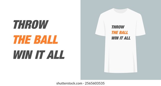 Quirky unique t-shirt slogan print graphic design. Fashion print sports text concept - throw the ball win it all.