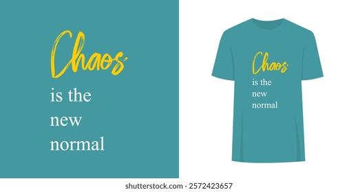 Quirky unique t-shirt slogan print graphic design. Fashion print text concept - chaos is the new normal.