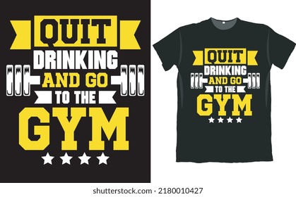 Quit Drinking And Go To The Gym T Shirt Design