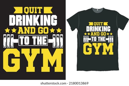 Quit Drinking And Go To The GYM T Shirt Design