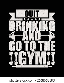 Quit Drinking And Go To The Gym T-shirt Design