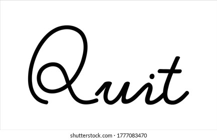 Quit Hand written Typography Black script text lettering and Calligraphy phrase isolated on the White background