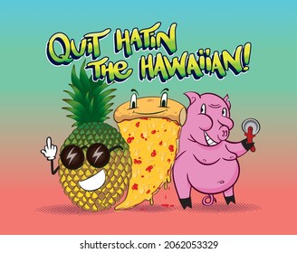 Quit hating the Hawaiian pizza it's a great combination of ingredients
