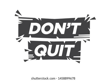 Don’t Quit motivational quote against white background. Don’t Quit broken effect phrase. Flat isolated vector illustration. 