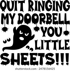 Quit ringing my doorbell you little sheets. Adult Halloween quotes. Vector illustration