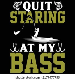 Quit staring at my bass Fishing t shirt and mug design vector illustration