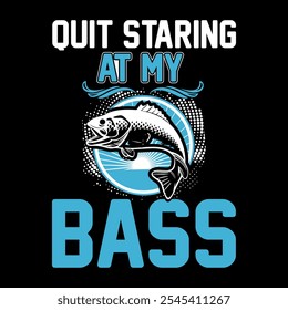 Quit staring at my bass Fishing t shirt design vector illustration