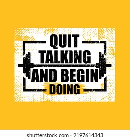 Quit Talking And Begin Doing. Inspiring Typography Motivation Quote Illustration. Vector Typography Banner Design Concept On Grunge Wall Texture Rough Background