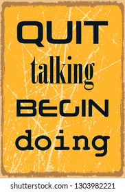 Quit talking Begin doing. Motivational quote. Vector typography poster design with grunge effect