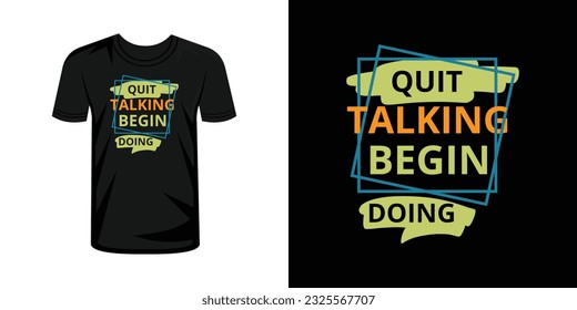 Quit Talking Begin Doing  typography lettering t-shirt design