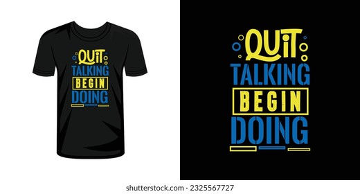 Quit Talking Begin Doing  typography lettering t-shirt design