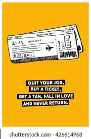 Quit your job, buy a ticket, get a tan, fall in love and never return. (Plane Ticket Hand Drawn Illustration Travel Poster Design)