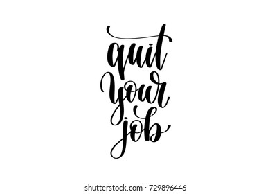 quit your job hand written lettering inscription to poster, banner, printable wall art or overly photography, calligraphy vector illustration