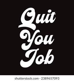 quit your job text on black background.