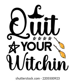 Quit Your Witch, Happy Halloween Shirt Print Template, Witch Bat Cat Scary House Dark Green Riper Boo Squad Grave Pumpkin Skeleton Spooky Trick Or Treat