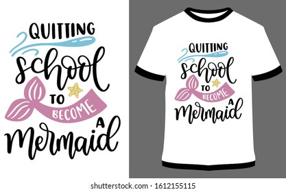 Quiting school to become a mermaid - typography t-shirt vector design illustration, it can use for label, logo, sign, sticker for printing for the family t-shirt.
