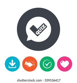 Quiz check in speech bubble sign icon. Questions and answers game symbol. Download arrow, handshake, tick and heart. Flat circle buttons.